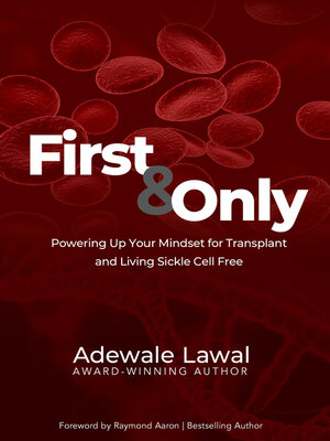 cover image of First and Only: Powering Up Your Mindset for Transplant and Living Sickle Cell Free